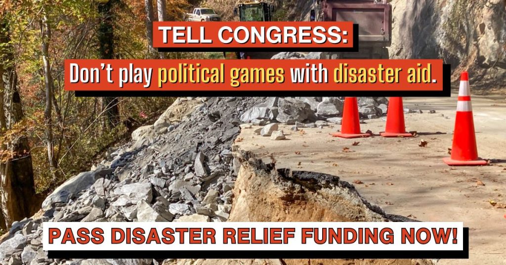 Tell Congress: Don't play political games with disaster aid. Pass disaster relief funding now!