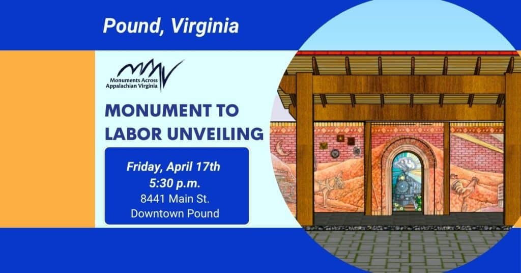 Graphic promoting a “Monument to Labor Unveiling” in Pound, Virginia. The event is scheduled for Friday, April 17th at 5:30 p.m. at 8441 Main Street in downtown Pound. The design includes the Monuments Across Appalachian Virginia logo and an illustration of a decorative structure with murals depicting Appalachian labor and industry.