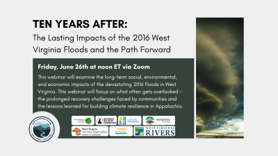 Ten Years After: The Lasting Impacts of the 2016 West Virginia Floods and the Path Forward webinar graphic