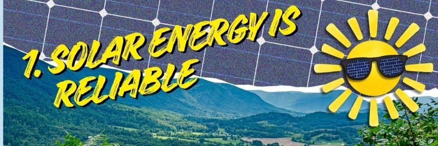 Solar energy is reliable
